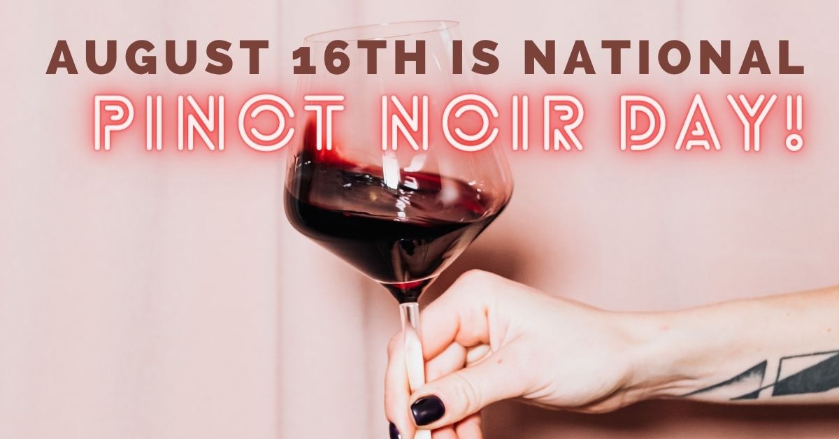 August 16th is National Pinot Noir Day!